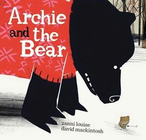 Archie and the Bear by David Mackintosh, Zanni Louise