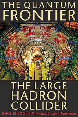 The Quantum Frontier: The Large Hadron Collider by Don Lincoln