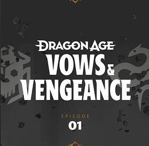 Dragon Age: Vows & Vengeance: Episode 1: Once a Thief... by Will Melton, Jeremy Novick