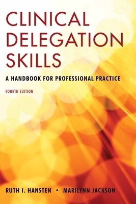 Clinical Delegation Skills: A Handbook for Professional Practice: A Handbook for Professional Practice by Marilynn Jackson, Ruth Hansten