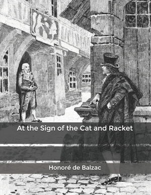 At the Sign of the Cat and Racket by Honoré de Balzac