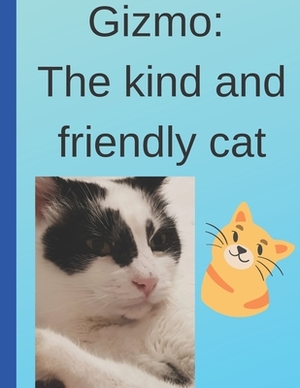 Gizmo: The kind and friendly cat by Emily Grabham