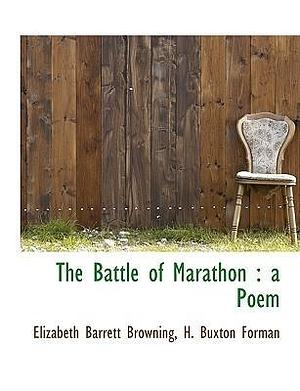 The Battle of Marathon: a Poem by Harry Buxton Forman, Elizabeth Barrett Browning, Elizabeth Barrett Browning