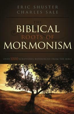 The Biblical Roots of Mormonism by Eric Shuster, Charles Sale