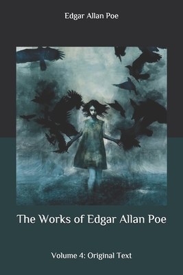 The Works of Edgar Allan Poe: Volume 4: Original Text by Edgar Allan Poe