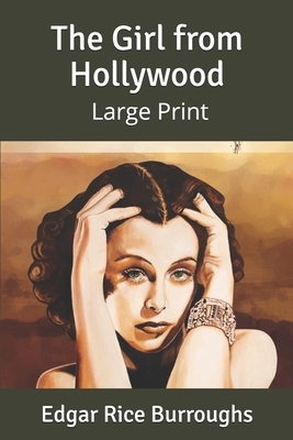 The Girl from Hollywood: Large Print by Edgar Rice Burroughs