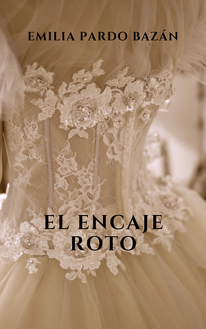 EL Encaje Roto by Emilia Pardo Bazán