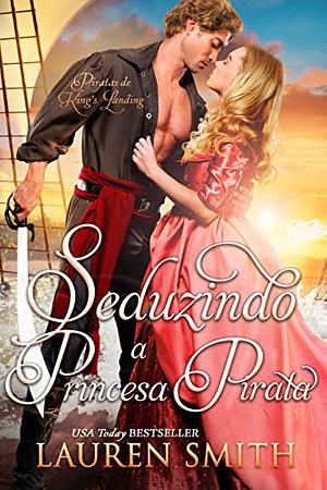 Seduzindo a Princesa Pirata  by Lauren Smith