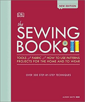 The Sewing Book New Edition: Over 300 Step-by-Step Techniques by Alison Smith