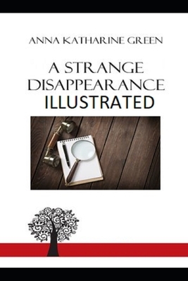 A Strange Disappearance Illustrated by Anna Katharine Green