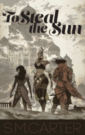 To Steal the Sun by S.M. Carter