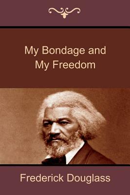 My Bondage and My Freedom by Frederick Douglass