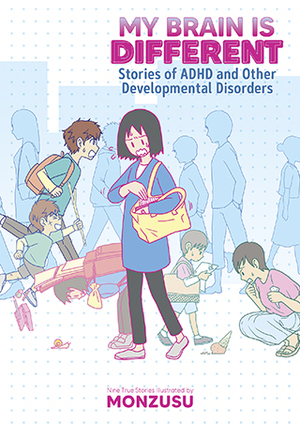 My Brain is Different: Stories of ADHD and Other Developmental Disorders by Monzusu