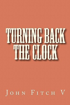 Turning Back The Clock by John Fitch V.