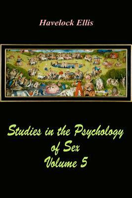 Studies in the Psychology of Sex Volume 5 by Havelock Ellis