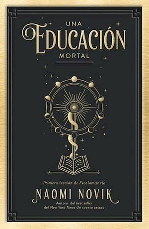 Una Educacion Mortal by Naomi Novik