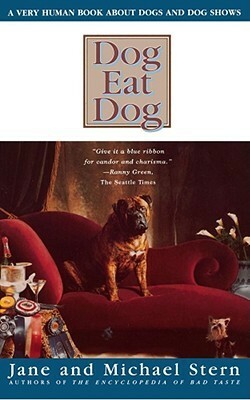 Dog Eat Dog: A Very Human Book About Dogs and Dog Shows by Jane Stern, Michael Stern