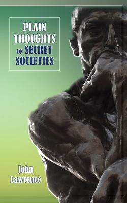 Plain Thoughts on Secret Societies by John Lawrence