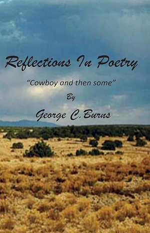 Reflections in Poetry: Cowboy and Then Some by George Burns