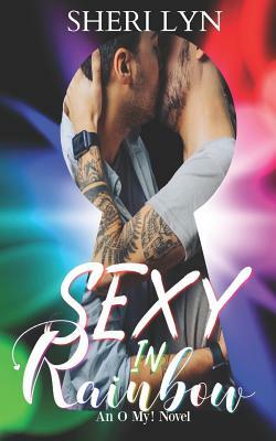 Sexy in Rainbow: An O My! Novel by An O. My! Novel, Sheri Lyn