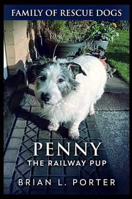 Penny The Railway Pup by Brian L. Porter