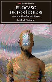 El Ocaso de los Ídolos by Friedrich Nietzsche