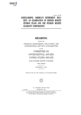 Safeguarding America's retirement security: an examination of defined benefit pension plans and the Pension Benefit Guaranty Corporation by United States Congress, United States Senate, Committee on Governmental Affa (senate)