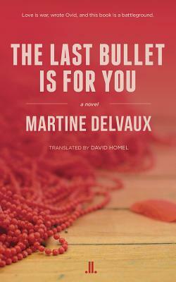 The Last Bullet Is for You by Martine Delvaux