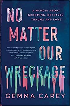 No Matter Our Wreckage by Gemma Carey