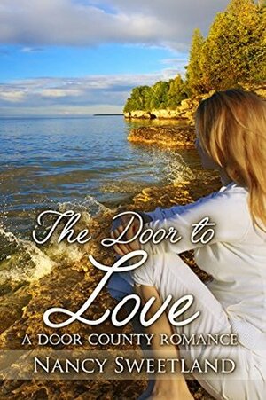 THE DOOR TO LOVE: A Door County Romance by Nancy Sweetland