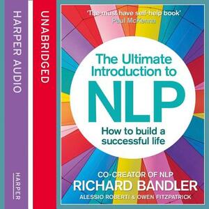 The Ultimate Introduction to Nlp: How to Build a Successful Life by Alessio Roberti, Richard Bandler