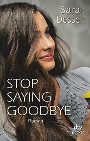 Stop saying Goodbye by Sarah Dessen