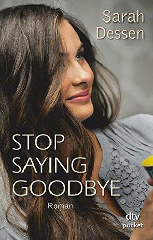 Stop saying Goodbye by Sarah Dessen