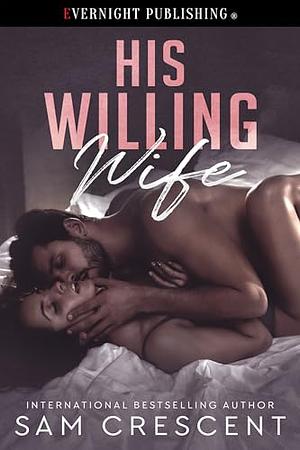 His Willing Wife by Sam Crescent