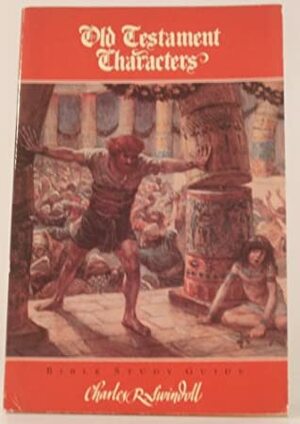 Old Testament Characters: Bible Study Guide by Charles R. Swindoll
