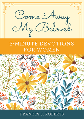 Come Away My Beloved: 3-Minute Devotions for Women by Frances J. Roberts
