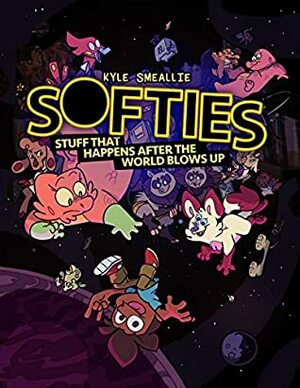 Softies: Stuff That Happens After the World Blows Up by Kyle Smeallie