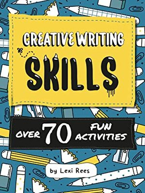 Creative Writing Skills: Over 70 fun activities for children by Lexi Rees