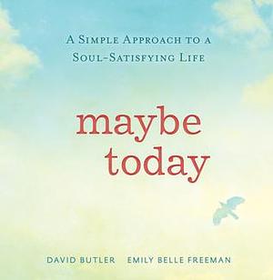 Maybe Today by Emily Belle Freeman, David Butler, David Butler