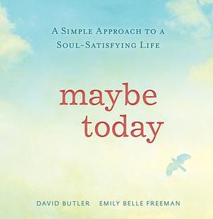 Maybe Today by David Butler, David Butler, Emily Belle Freeman