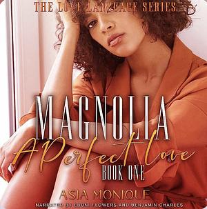Magnolia: A Perfect Love by Asia Monique