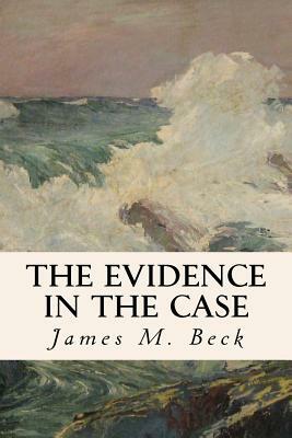 The Evidence in the Case by James M. Beck, Joseph H. Choate
