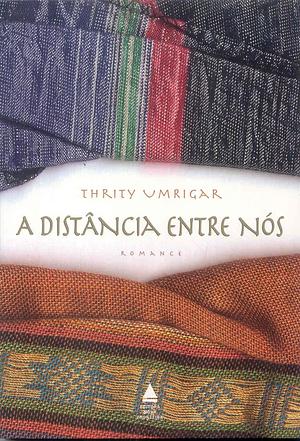 A Distância Entre Nós by Thrity Umrigar