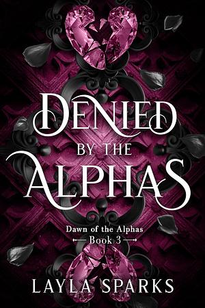 Denied by the Alphas by Layla Sparks
