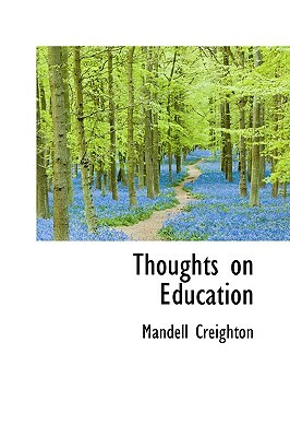 Thoughts on Education by Mandell Creighton
