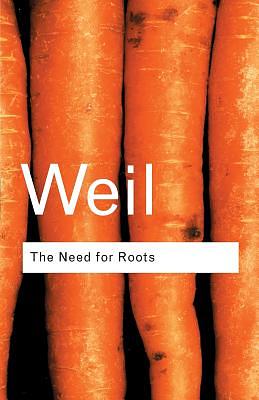 The Need for Roots: Prelude to a Declaration of Duties Towards Mankind by Simone Weil