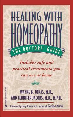 Healing With Homeopathy: The Complete Guide by Wayne Jonas