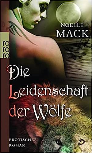 Die Leidenschaft der Wölfe by Noelle Mack