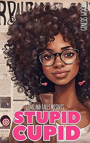 Stupid Cupid: A Loveland Falls Valentine's Novella by Genesis Woods