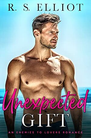 Unexpected Gift: An Enemies to Lovers Fake Marriage Romance by R.S. Elliot